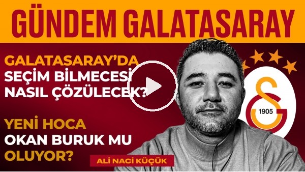 Seçim İçin Kritik Gün, Torrent, Okan Buruk, Fatih Terim | Ali Naci Küçük | Gündem Galatasaray #4