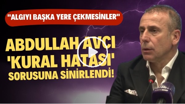 Abdullah Avcı, 'kural hatası' sorusuna sinirlendi!  "Algıyı başka yerlere çekmesinler"