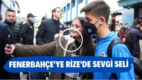 Fenerbahçe kafilesine Rize'de sevgi seli