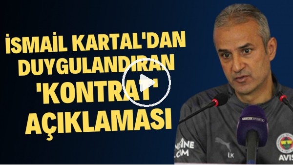 İsmail Kartal'dan Fenerbahçelileri duygulandıran 'kontrat' açıklaması