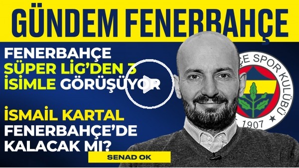 3 Futbolcu Gündemde, İsmail Kartal Bilmecesi, Ozan Tufan & Mesut | Senad Ok | Gündem Fenerbahçe #3