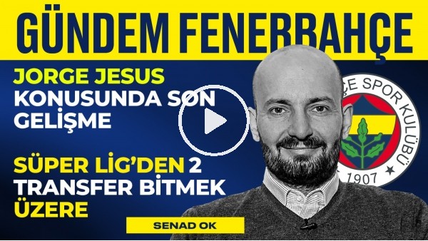 Jorge Jesus & İsmail Kartal & Löw, 2 Transfer Bitiyor, Arda Güler | Senad Ok | Gündem Fenerbahçe #5