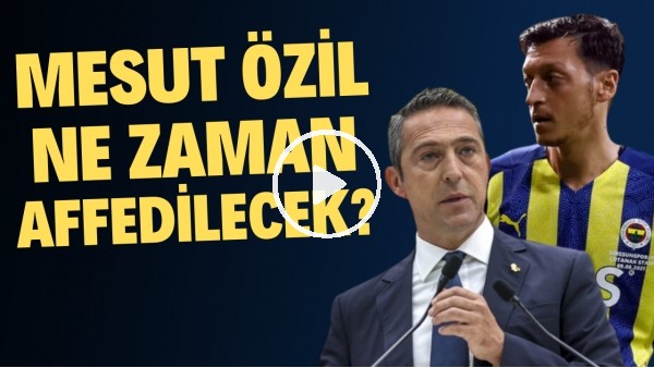 Ali Koç & Mesut Özi görüşmesi! Mesut Özil ne zaman affedilecek?