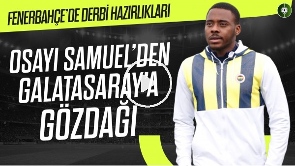 Osayi'den Galatasaray'a gözdağı! Fenerbahçe'de derbi hazırlıkları