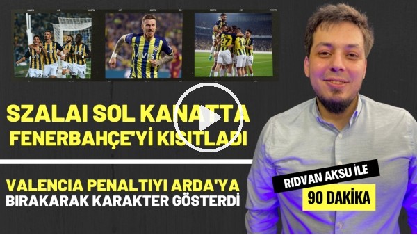 "VALENCIA PENALTIYI ARDA GÜLER'E BIRAKARAK KARAKTER GÖSTERDİ" | Rıdvan Aksu ile 90 dakika