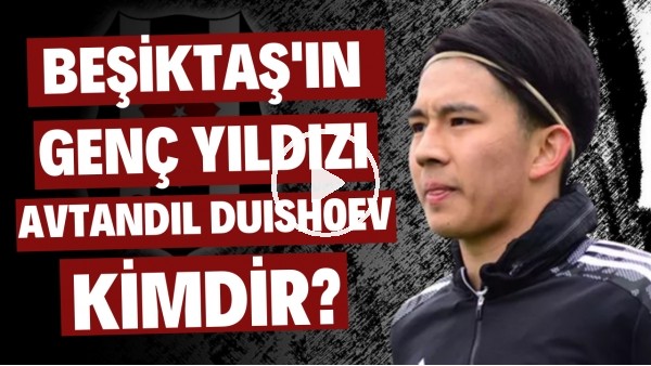 ONU BABAANNESİ KEŞFETTİ! | Beşiktaş'ın Kırgın Oyuncusu Avtandil Duishoev Kimdir? | Haber/Analiz #50