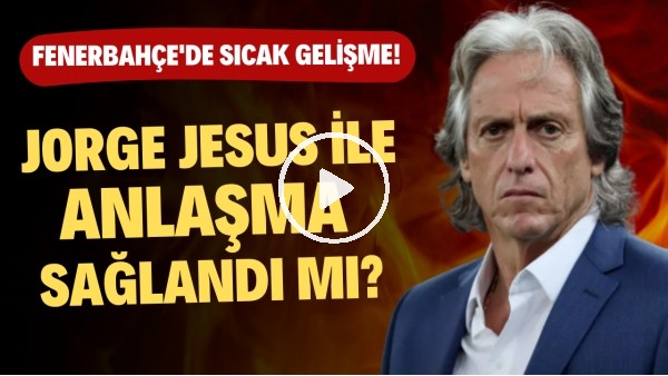 Jorge Jesus ile anlaşma sağlandı mı? Fenerbahçe'de sıcak gelişme!