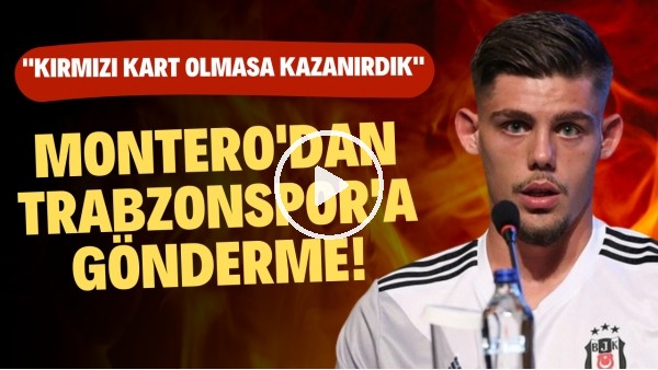 Montero'dan Trabzonspor'a gönderme! "Kırmızı kart olmasa kazanırdık"