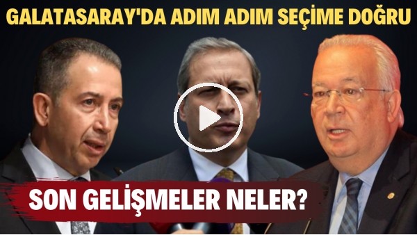Galatasaray'da adım adım seçime doğru! Son gelişmeler neler?