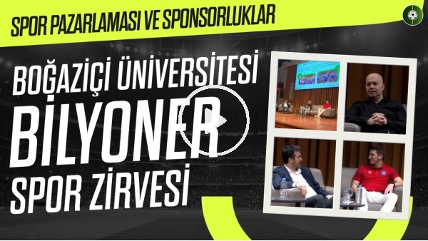 Boğaziçi Üniversitesi Bilyoner Spor Zirvesi | Spor Pazarlaması ve Sponsorluklar Oturumu