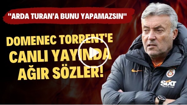 Domenec Torrent'e canlı yayında ağır sözler! "Arda Turan'a bunu yapamazsın"