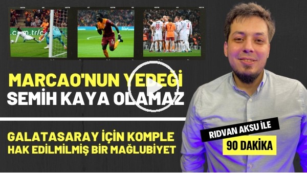 '"MARCAO'NUN YEDEĞİ SEMİH KAYA OLAMAZ" | Rıdvan Aksu ile 90 dakika