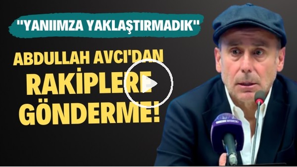 Abdullah Avcı'dan rakiplere gönderme! "Yanımıza yaklaştırmadık"