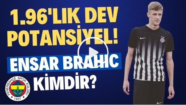 'ALTYAPIYA BİR YATIRIM DAHA! | Fenerbahçe'nin Transferi Ensar Brahic Kimdir? | Transfer Arenası #10