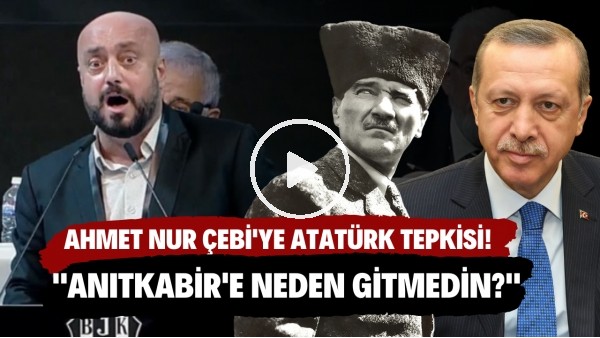 Ahmet Nur Çebi'ye Atatürk tepkisi! "Cumhurbaşkanı Erdoğan'a gidip Anıtkabir'e neden gitmedin?"