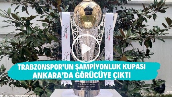 Trabzonsporun şampiyonluk kupası Ankarada görücüye çıktı