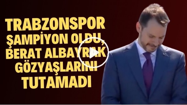 Berat Albayrak, Trabzonspor'un şampiyonluğunda gözyaşlarını tutamadı