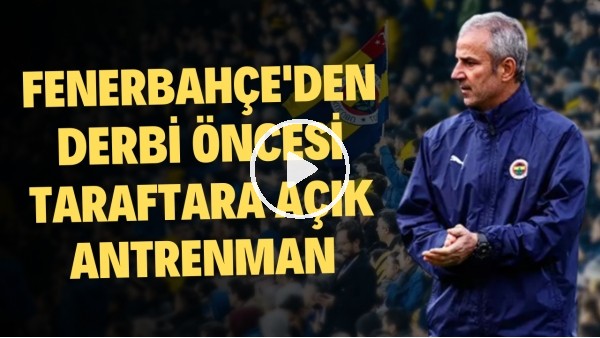 Fenerbahçe'den Beşiktaş Derbisi Öncesi Taraftara Açık Antrenman