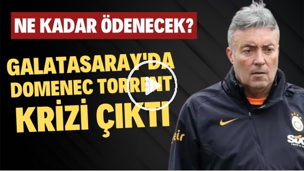 Galatasaray'da Domenec Torrent krizi çıktı! Ne kadar ödenecek?