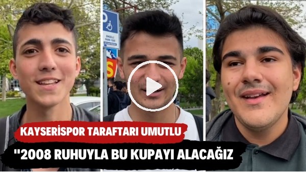 'Kayserispor taraftarı: "2008 ruhuyla Türkiye Kupası'nı alacağız"