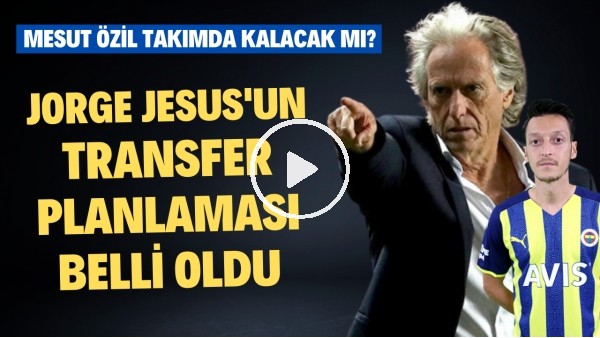 Jorge Jesus'un transfer planlaması belli oldu! Mesut Özil takımda kalacak mı?