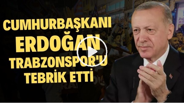 Cumhurbaşkanı Erdoğan, Trabzonspor'u tebrik etti