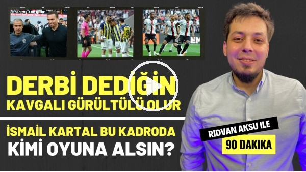 '"DERBİ DEDİĞİN KAVGALI GÜRÜLTÜLÜ OLUR" | Rıdvan Aksu ile 90 dakika