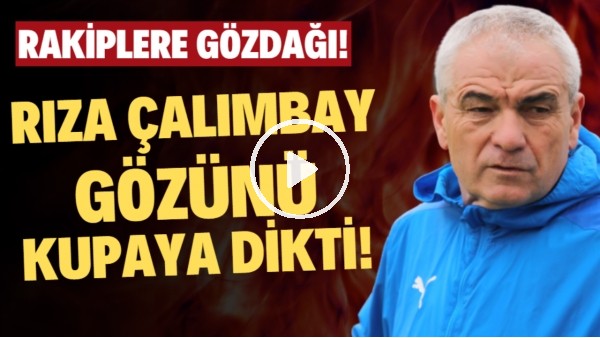 Rıza Çalımbay gözünü kupaya dikti! Rakiplere gözdağı!