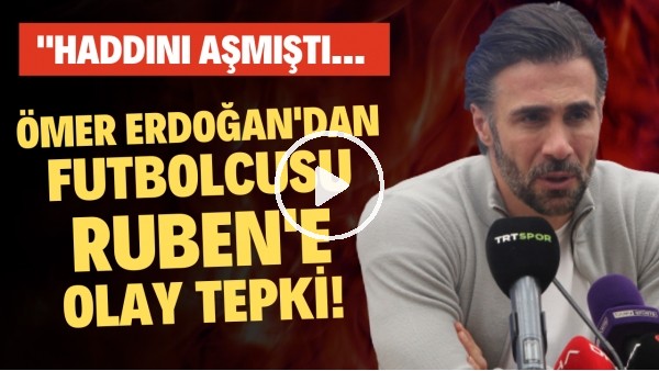 Ömer Erdoğan'dan futbolcusu Ruben'e OLAY tepki! "Haddini aşmıştı..."