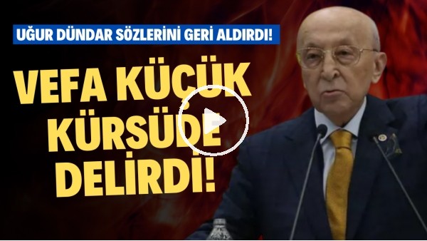 Vefa Küçük kürsüde delirdi! Uğur Dündar sözlerini geri aldırdı!