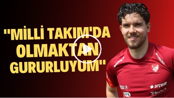 Ferdi Kadıoğlu: "Milli Takım'da olmaktan gururluyum"