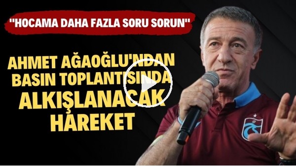 Ahmet Ağaoğlu'ndan basın toplantısında alkışkanacak hareket! "Hocama daha fazla soru sorun"