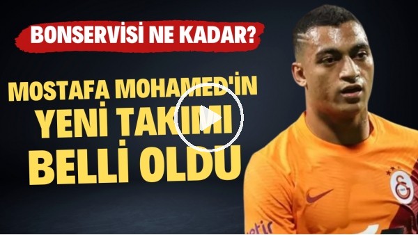 Mostafa Mohamed'in yeni takımı belli oldu! Bonservisi ne kadar?