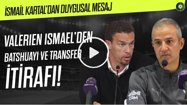 Valerien Ismael'den Transfer Açıklamaları, İsmail Kartal'dan Çarpıcı Sözler | "İyi Bir Golcü Lazım"