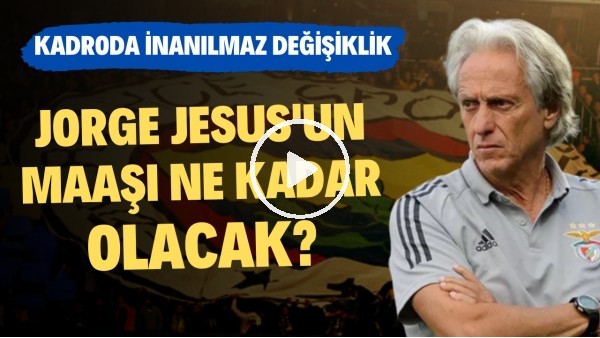 Jorge Jesus'un maaşı ne kadar olacak? | Kadroda inanılmaz değişiklik