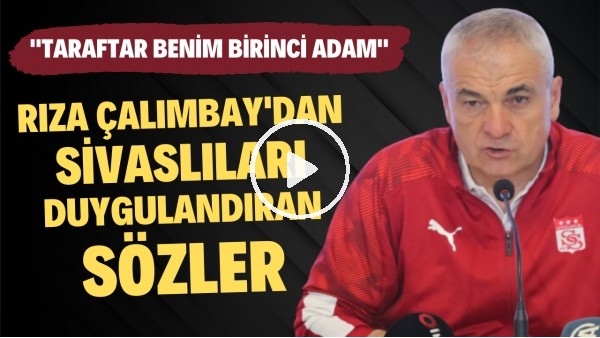 Rıza Çalımbay'dan Sivaslıları duygulandıran sözler: "Taraftar benim için 12. değil birinci adam"