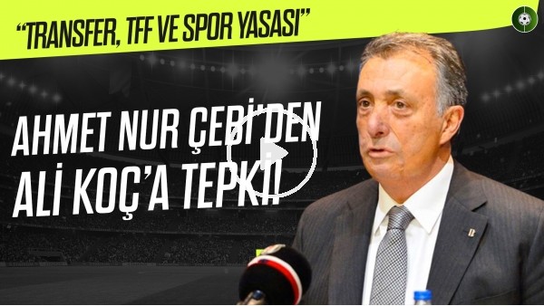 Ahmet Nur Çebi'den TFF, Ali Koç ve Takım ile İlgili Çarpıcı Sözler! | "Hepiniz İstifa Edin"