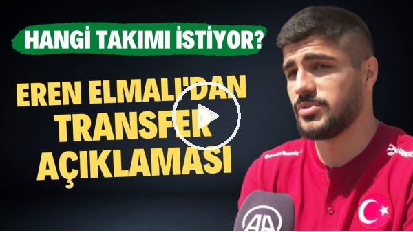 Eren Elmalı'dan transfer açıklaması! Hangi takımı istiyor?