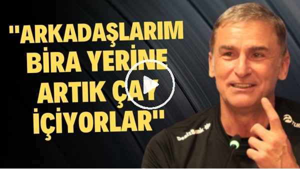 Stefan Kuntz: "Arkadaşlarım bira yerine artık çay içiyorlar"