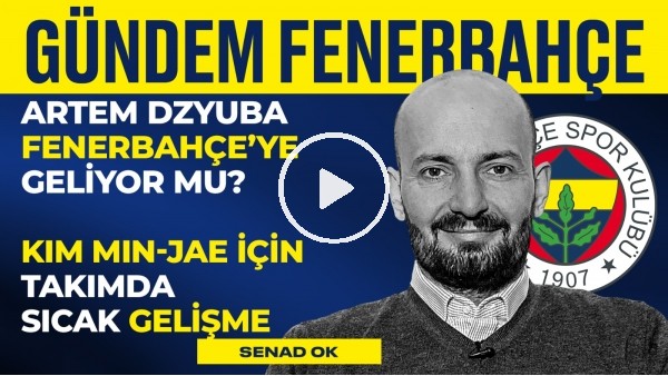 Jorge Jesus, Mesut Özil, Kim Min Jae, FB Transfer Haberleri | Senad Ok | Gündem Fenerbahçe #13