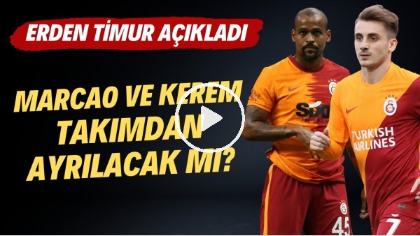 'Galatasaray'da Marcao ve Kerem Aktürkoğlu takımdan ayrılacak mı? Erden Timur açıkladı!