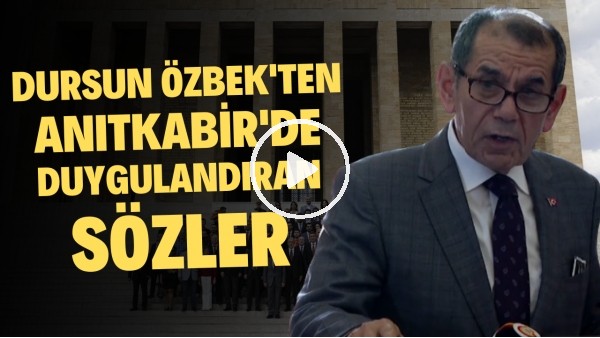 Dursun Özbek'ten Anıtkabir'de duygulandıran sözler