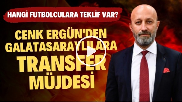 Cenk Ergün'den Galatasaraylılara transfer müjdesi