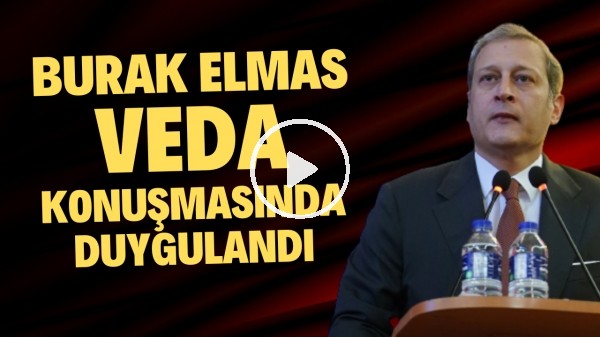 Burak Elmas veda konuşmasında duygulandı