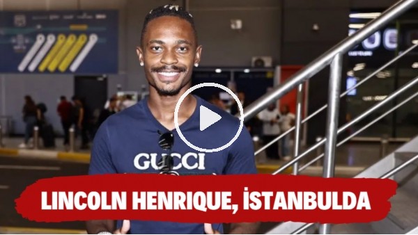 Fenerbahçe'nin yeni transferi Lincoln Henrique, İstanbula geldi