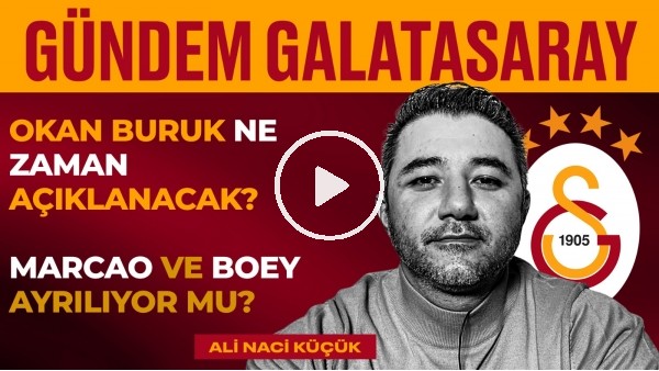 Okan Buruk, Sensibile & Torrent, Denayer, Kaan, Marcao | Ali Naci Küçük | Gündem Galatasaray #13