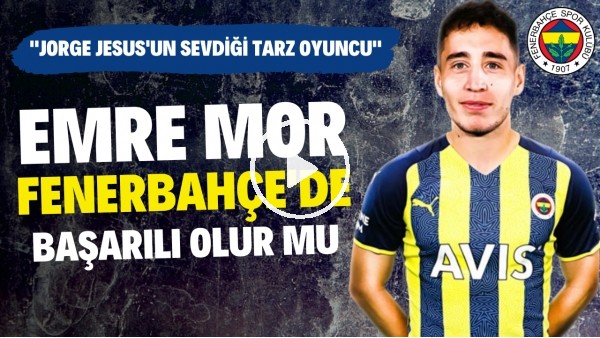 Emre Mor, Fenerbahçe'de başarılı olur mu? | "Jorge Jesus'un sevdiği tarz oyuncu"