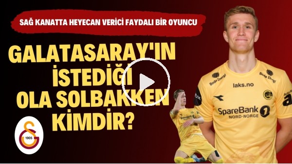 SAĞ KANAT ONDAN SORULUR | Galatasaray'ın ilgilendiği Ola Solbakken Kimdir? | Transfer Arenası #39
