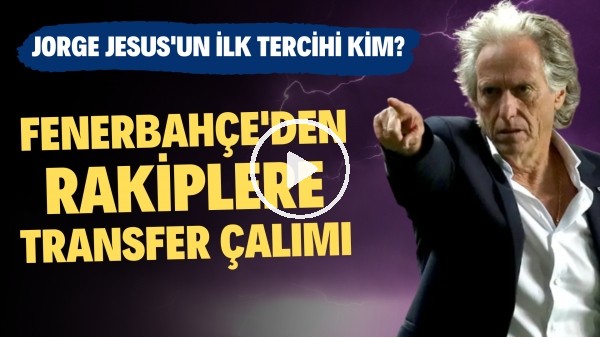 Fenerbahçe'den rakiplere transfer çalımı! Jorge Jesus'un ilk tercihi kim?