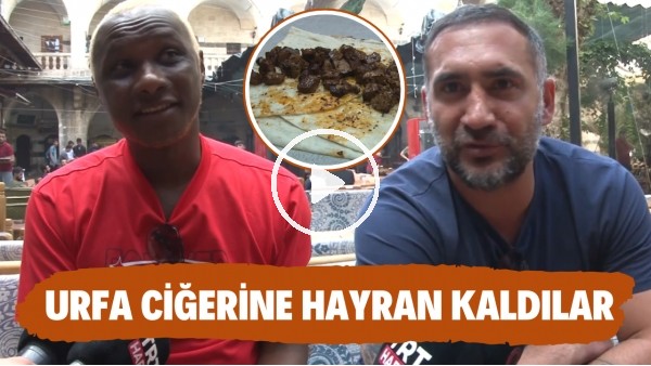 Yattara ve Ümit Karan Urfa ciğerine hayran kaldı